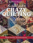 The Visual Guide to Crazy Quilting Design : Simple Stitches, Stunning Results - Book