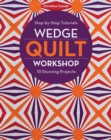 Wedge Quilt Workshop : Step-by-Step Tutorials 10 Stunning Projects - eBook