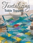 Tantalizing Table Toppers : Sew 20+ Runners, Place MATS & Napkins - Book
