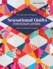 Sensational Quilts for Scrap Lovers : 11 Easily Pieced Projects; Color & Cutting Strategies - Book