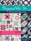 Beyond the Tee: Innovative T-Shirt Quilts : 9 Extraordinary Designs - eBook