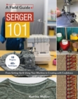 Serger 101 : From Setting Up & Using Your Machine to Creating with Confidence; 10 Projects & 40+ Techniques - Book