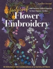 Foolproof Flower Embroidery : 80 Stitches & 400 Combinations in a Variety of Fibers; Add Texture, Color & Sparkle to Your Organic Garden - Book