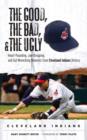 The Good, the Bad, & the Ugly: Cleveland Indians : Heart-Pounding, Jaw-Dropping, and Gut-Wrenching Moments from Cleveland Indians History - eBook