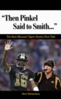 "Then Pinkel Said to Smith. . ." : The Best Missouri Tigers Stories Ever Told - eBook