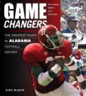 Game Changers: Alabama : The Greatest Plays in Alabama Football History - eBook