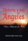 Victoria Y Sus Angeles : Una Historia De Vida - eBook