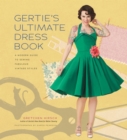 Gertie's Ultimate Dress Book : A Modern Guide to Sewing Fabulous Vintage Styles - Book