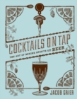 Cocktails on Tap : The Art of Mixing Spirits and Beer - Book