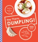 Hey There, Dumpling! : 100 Recipes for Dumplings, Buns, Noodles, and Other Asian Treats - Book