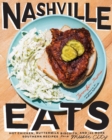 Nashville Eats : Hot Chicken, Buttermilk Biscuits, and 100 More Southern Recipes from Music City - Book
