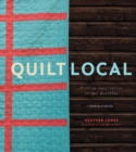 Quilt Local : Finding Inspiration in the Everyday (with 40 Projects) - Book