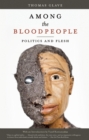 Among the Bloodpeople : Politics and Flesh - eBook