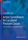 Active Surveillance for Localized Prostate Cancer : A New Paradigm for Clinical Management - eBook
