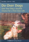 DO OVER DOGS : GIVE YOUR DOG A SECOND CHANCE FOR A FIRST CLASS LIFE - eBook