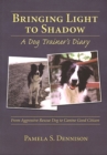 BRINGING LIGHT TO SHADOW : A DOG TRAINER'S DIARY - eBook