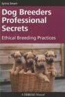 DOG BREEDERS PROFESSIONAL SECRETS : ETHICAL BREEDING PRACTICES - eBook