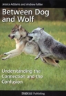 BETWEEN DOG AND WOLF : UNDERSTANDING THE CONNECTION AND THE CONFUSION - eBook