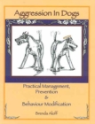 AGGRESSION IN DOGS : PRACTICAL MANAGEMENT, PREVENTION & BEHAVIOUR MODIFICATION - eBook