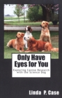 Only Have Eyes For You : Exploring Canine Research With the Science Dog - eBook