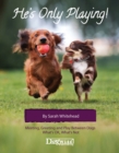 He's Only Playing! : Meeting, Greeting and Play Between Dogs. What's OK, What's Not. - eBook