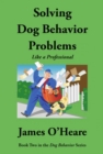 Solving Dog Behavior Problems Like A Professional - eBook
