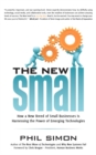 The New Small : How a New Breed of Small Businesses Is Harnessing the Power of Emerging Technologies - eBook