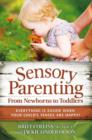 Sensory Parenting, From Newborns to Toddlers : Everything is Easier when Your Childs Senses are Happy! - eBook