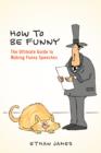 How to Be Funny : The Ultimate Guide to Making Funny Speeches - eBook