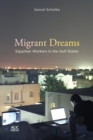 Migrant Dreams : Egyptian Workers in the Gulf States - eBook