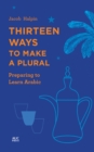 Thirteen Ways to Make a Plural : Preparing to Learn Arabic - eBook