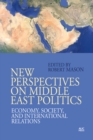 New Perspectives on Middle East Politics : Economy, Society, and International Relations - Book