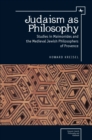 Judaism as Philosophy : Studies in Maimonides and the Medieval Jewish Philosophers of Provence - Book