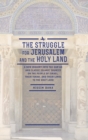 The Struggle for Jerusalem and the Holy Land : A New Inquiry into the Qur'an and Classic Islamic Sources on the People of Israel, their Torah, and their links to the Holy Land - Book