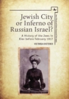 Jewish City or Inferno of Russian Israel? : A History of the Jews in Kiev before February 1917 - eBook