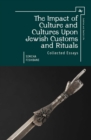 The Impact of Culture and Cultures Upon Jewish Customs and Rituals : Collected Essays - eBook