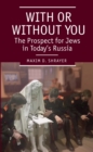 With or Without You : The Prospect for Jews in Today's Russia - Book