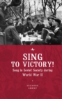 Sing to Victory! : Song in Soviet Society during World War II - Book