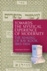 Towards the Mystical Experience of Modernity : The Making of Rav Kook, 1865-1904 - Book