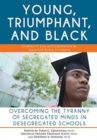 The Young, Triumphant, and Black : Overcoming the Tyranny of Segregated Minds in Desegregated Schools - Book