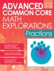 Advanced Common Core Math Explorations : Fractions (Grades 5-8) - Book