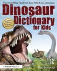 Dinosaur Dictionary for Kids : The Everything Guide for Kids Who Love Dinosaurs - Book