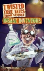 Twisted True Tales From Science : Insane Inventors - Book