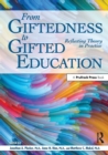 From Giftedness to Gifted Education : Reflecting Theory in Practice - Book