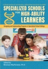 Specialized Schools for High-Ability Learners : Designing and Implementing Programs in Specialized School Settings - Book