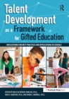 Talent Development as a Framework for Gifted Education : Implications for Best Practices and Applications in Schools - Book