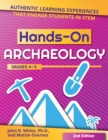 Hands-On Archaeology : Authentic Learning Experiences That Engage Students in STEM (Grades 4-5) - Book
