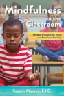 Mindfulness in the Classroom : Mindful Principles for Social and Emotional Learning - Book