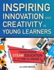 Inspiring Innovation and Creativity in Young Learners : Transforming STEAM Education for Pre-K-Grade 3 - Book