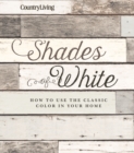 Country Living Shades of White : How to Use the Classic Color in Your Home - eBook